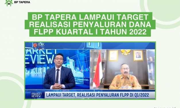 BP Tapera Lampaui Target Realisasi Penyaluran Dana FLPP Kuartal I Tahun 2022