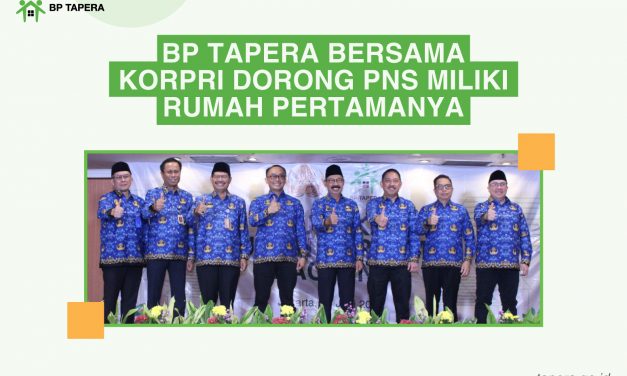 BP TAPERA BERSAMA KORPRI GELAR SOSIALISASI “WUJUDKAN RUMAH PERTAMA BAGI PNS”